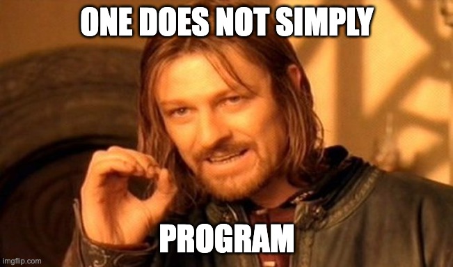 One Does Not Simply Program